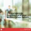 L'Importance du Branding Local pour les Entreprises Suisses