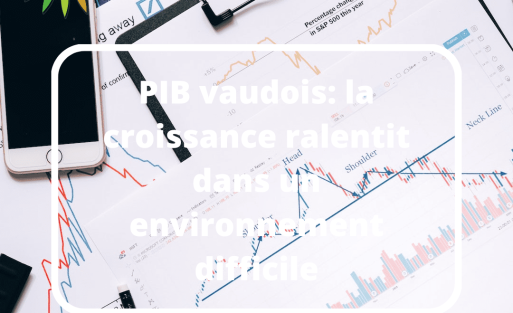 PIB vaudois: la croissance ralentit dans un environnement difficile