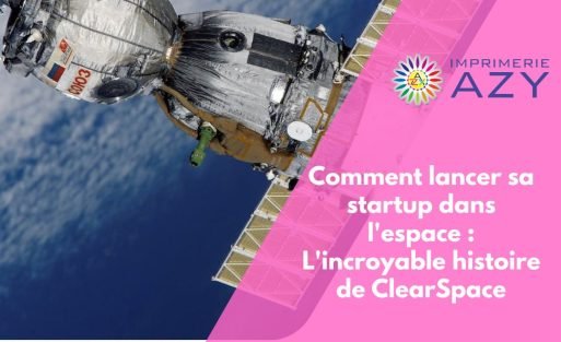 Comment lancer sa startup dans l'espace L'incroyable histoire de ClearSpace