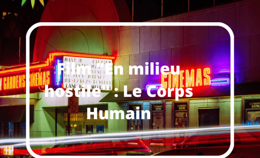 Film "En milieu hostile" : Le Corps Humain