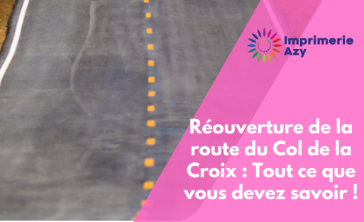 Réouverture de la route du Col de la Croix Tout ce que vous devez savoir !