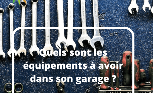 Quels sont les équipements à avoir dans son garage ?